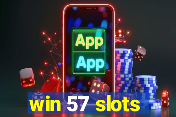 win 57 slots
